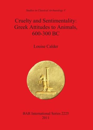 Cruelty and Sentimentality Greek Attitudes to Animals 600 300 BC