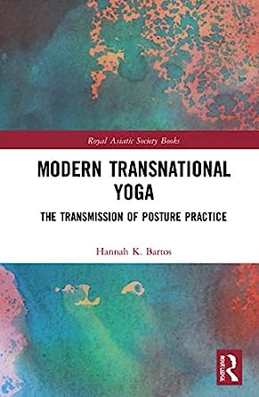 Modern Transnational Yoga The Transmission of Posture Practice