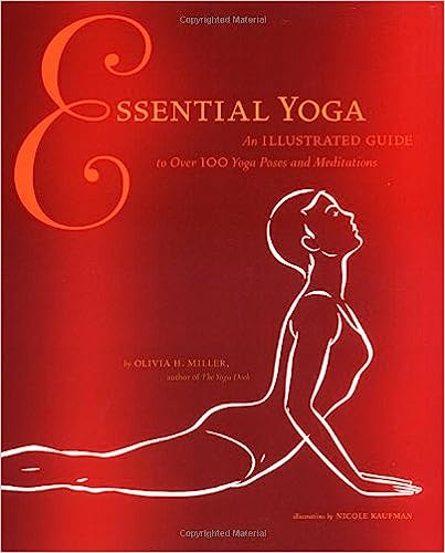 Essential Yoga An Illustrated Guide to Over 100 Yoga Poses and Meditations