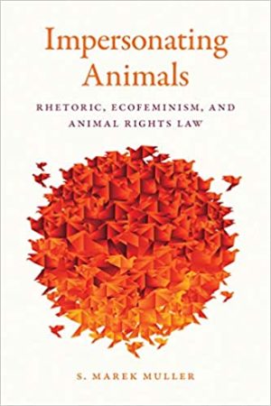 Impersonating Animals Rhetoric Ecofeminism and Animal Rights Law