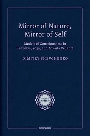 Mirror of Nature Mirror of Self Models of Consciousness in Sāṃkhya Yoga and Advaita Vedānta
