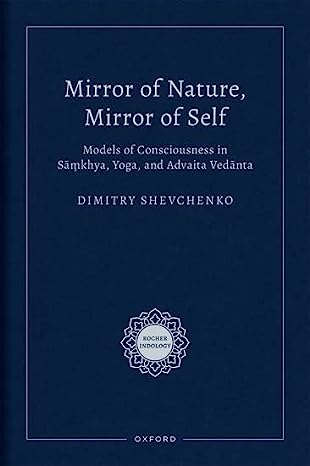 Mirror of Nature Mirror of Self Models of Consciousness in Sāṃkhya Yoga and Advaita Vedānta