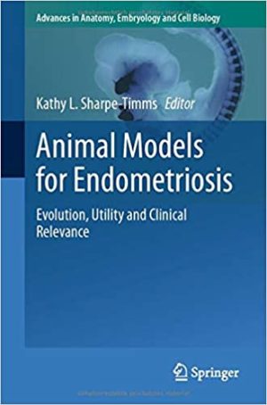 Animal Models for Endometriosis Evolution Utility and Clinical Relevance