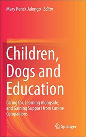 Children Dogs and Education Caring for Learning Alongside and Gaining Support from Canine Companions