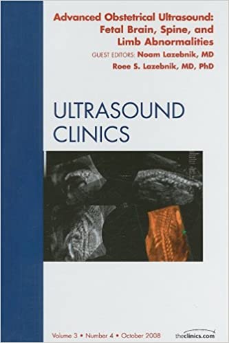 Advanced Obstetrical Ultrasound Fetal Brain Spine and Limb Abnormalities An Issue of Ultrasound Clinics
