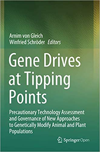 Gene Drives at Tipping Points Precautionary Technology Assessment and Governance of New Approaches to Genetically Modify Animal and Plant Populations