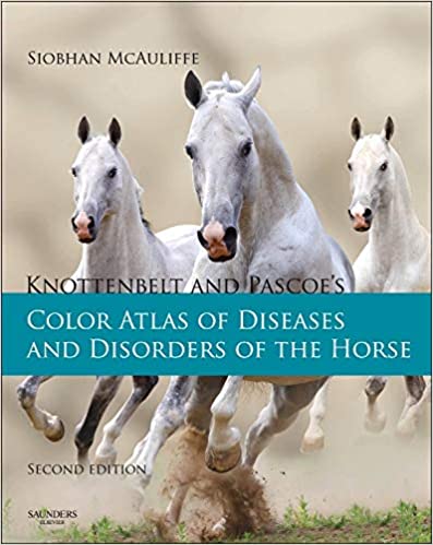 Knottenbelt and Pascoes Color Atlas of Diseases and Disorders of the Horse 2nd Ed