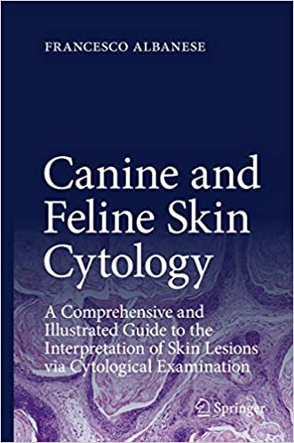 Canine and Feline Skin Cytology A Comprehensive and Illustrated Guide to the Interpretation of Skin Lesions via Cytological Examination
