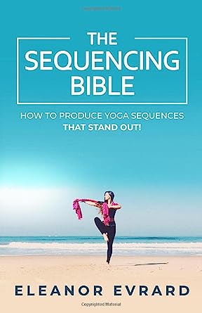 The Sequencing Bible How to Produce Yoga Sequences That Stand Out