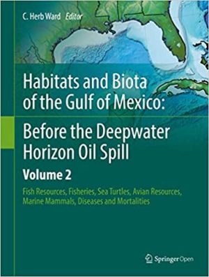 Habitats and Biota of the Gulf of Mexico Before the Deepwater Horizon Oil Spill Volume 2 Fish Resources Fisheries Sea Turtles Avian Resources Marine Mammals Diseases and Mortalities
