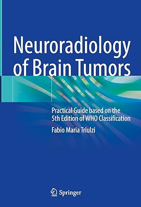 Neuroradiology of Brain Tumors Practical Guide based on the 5th Edition of WHO Classification