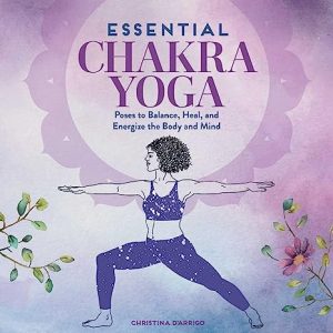 Essential Chakra Yoga Poses to Balance Heal and Energize the Body and Mind