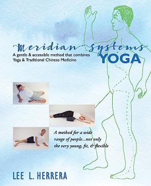 Meridian Systems Yoga A Gentle & Accessible Method That Combines Yoga & Traditional Chinese Medicine