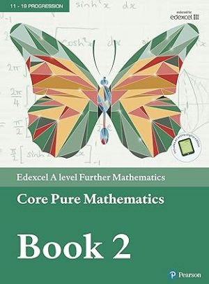 Pearson Edexcel A level Further Mathematics Core Pure Mathematics Book 2
