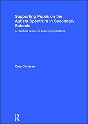 Supporting Pupils on the Autism Spectrum in Secondary Schools A Practical Guide for Teaching Assistants