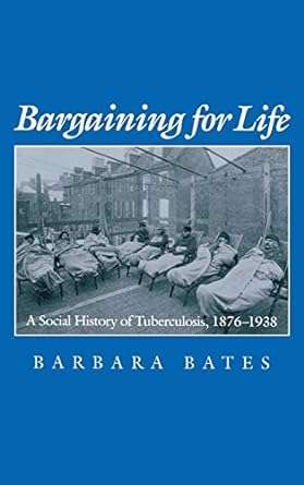 Bargaining for Life A Social History of Tuberculosis 1876 1938