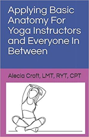 Applying Basic Anatomy For Yoga Instructors and Everyone In Between