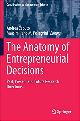 The Anatomy of Entrepreneurial Decisions Past Present and Future Research Directions