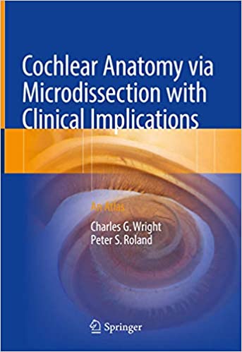 Cochlear Anatomy via Microdissection with Clinical Implications