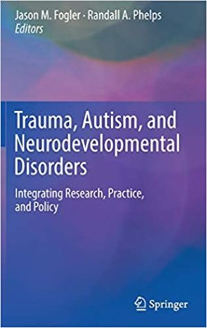 Trauma Autism and Neurodevelopmental Disorders Integrating Research Practice and Policy