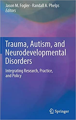 Trauma Autism and Neurodevelopmental Disorders Integrating Research Practice and Policy