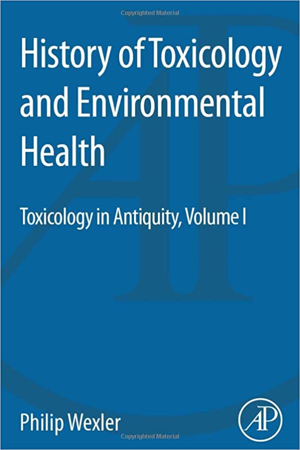 History of Toxicology and Environmental Health Toxicology in Antiquity Volume I