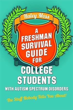A Freshman Survival Guide for College Students with Autism Spectrum Disorders