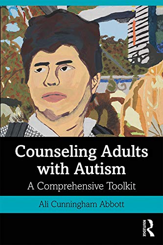 Counseling Adults with Autism A Comprehensive Toolkit