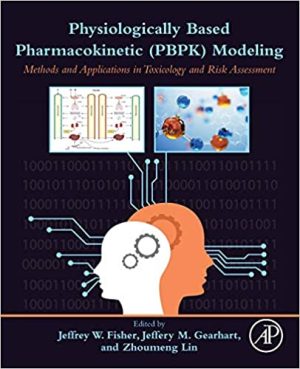 Physiologically Based Pharmacokinetic PBPK Modeling Methods and Applications in Toxicology and Risk Assessment
