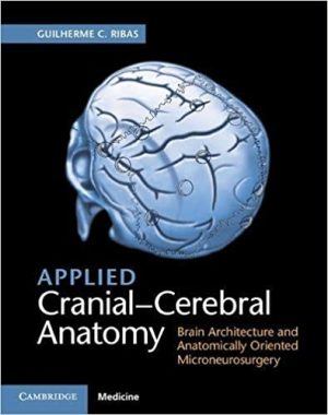 Applied Cranial Cerebral Anatomy Brain Architecture and Anatomically Oriented Microneurosurgery