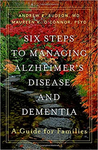Six Steps to Managing Alzheimers Disease and Dementia A Guide for Families