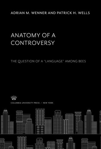 Anatomy of a Controversy The Question of a Language Among Bees