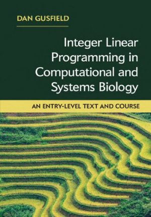 Integer Linear Programming in Computational and Systems Biology An Entry Level Text and Course