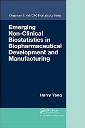 Emerging Non Clinical Biostatistics in Biopharmaceutical Development and Manufacturing