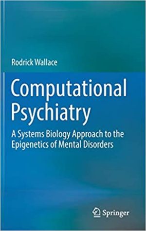 Computational Psychiatry A Systems Biology Approach to the Epigenetics of Mental Disorders