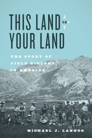 This Land Is Your Land The Story of Field Biology in America