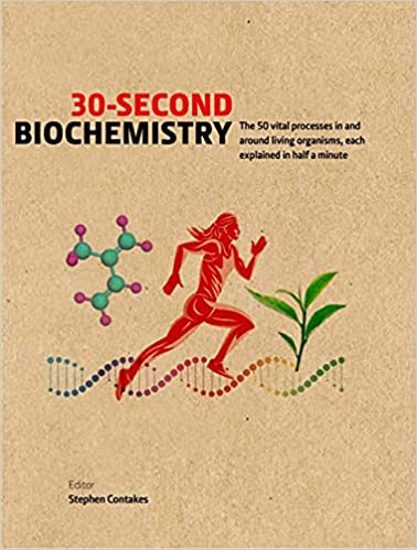 30 Second Biochemistry The 50 Vital Processes In And Around Living Organisms Each Explained In Half A Minute