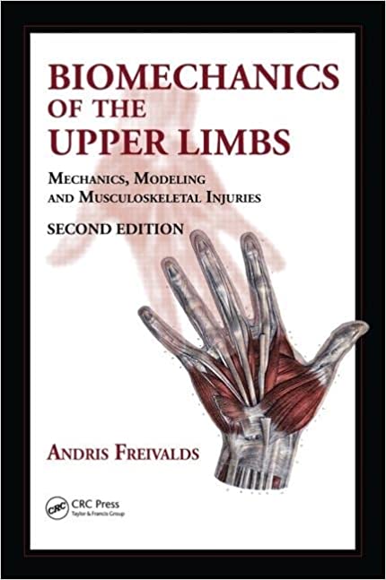 Biomechanics of the Upper Limbs Mechanics Modeling and Musculoskeletal Injuries 2nd Edition