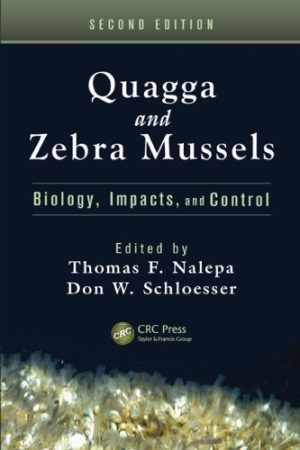 Quagga and Zebra Mussels Biology Impacts and Control 2nd Edition