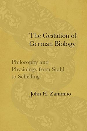 The Gestation of German Biology Philosophy and Physiology from Stahl to Schelling