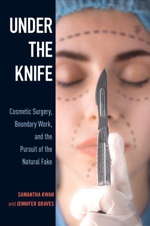 Under the Knife Cosmetic Surgery Boundary Work and the Pursuit of the Natural Fake