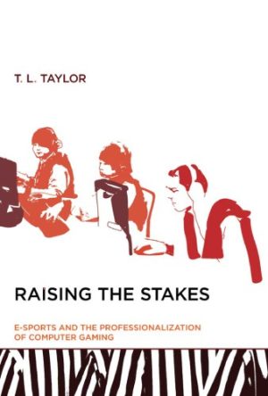 Raising the Stakes E Sports and the Professionalization of Computer Gaming