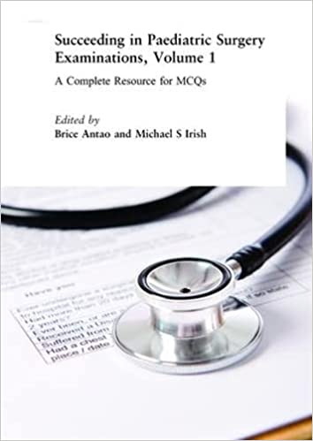 Succeeding in Paediatric Surgery Examinations Volume 1 A Complete Resource for MCQs