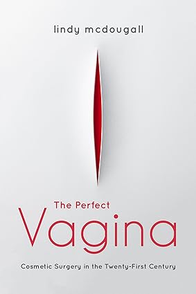 The Perfect Vagina Cosmetic Surgery in the Twenty First Century