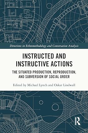 Instructed and Instructive Actions The Situated Production Reproduction and Subversion of Social Order