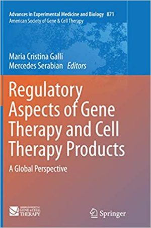 Regulatory Aspects of Gene Therapy and Cell Therapy Products A Global Perspective