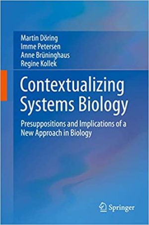 Contextualizing Systems Biology Presuppositions and Implications of a New Approach in Biology