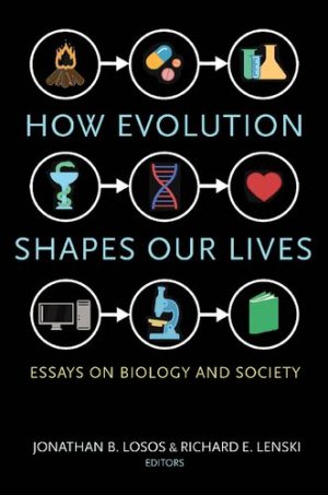 How Evolution Shapes Our Lives Essays on Biology and Society
