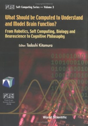 What Should be Computed to Understand and Model Brain Function From Robotics Soft Computing Biology and Neuroscience to Cognitive Philosophy