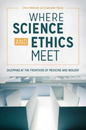 Where Science and Ethics Meet Dilemmas at the Frontiers of Medicine and Biology